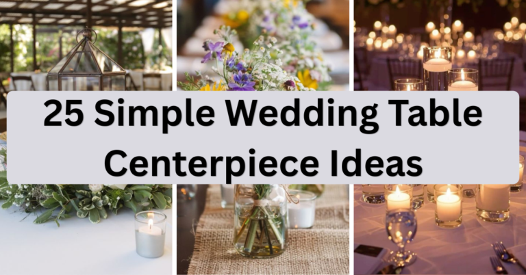 25 Simple Wedding Table Centerpiece Ideas That Actually Wow (Without Wrecking Your Budget)